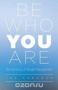 Be Who You Are - The Dynamics of Weight Management