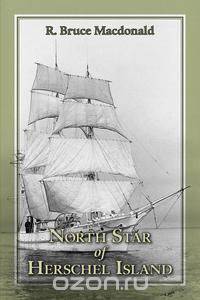 North Star of Herschel Island - The Last Canadian Arctic Fur Trading Ship.