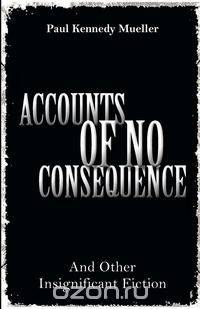 Accounts of No Consequence