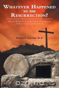 Whatever Happened to the Resurrection?