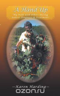 A Hand Up - My Walk With Others During Cancer Diagnosis and Treatments