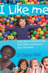 I Like Me - 5 Easy Ways for Parents to Help Their Children Feel Awesome about Themselves