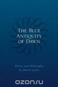 The Blue Antiquity of Dawn - Poetry and Philosophy