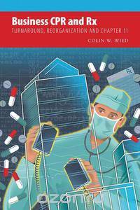 Business CPR and RX - Turnaround, Reorganization and Chapter 11