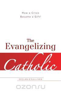The Evangelizing Catholic - How a Crisis Became a Gift