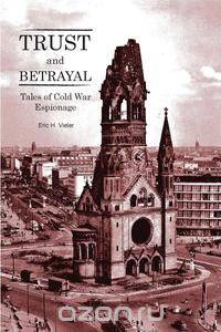 Trust and Betrayal - Tales of Cold War Espionage