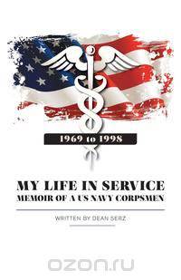 My Life in Service - Memoir of A U.S Navy Corpsman