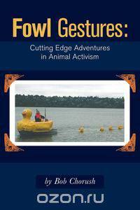 Fowl Gestures - Cutting Edge Adventures in Animal Activism