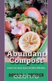 Abundant Compost - Create Your Home Grown Fertilizer With Ease