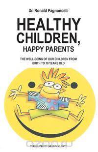 Healthy Children, Happy Parents - The Well-Being of Our Children from Birth to 10 Years Old