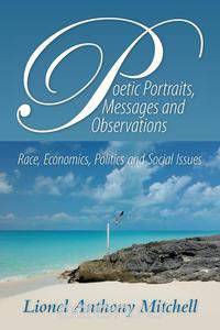 Poetic Portraits, Messages and Observations - Race, Economics, Politics and Social Issues