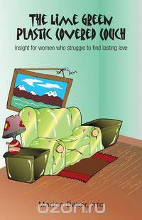 The Lime Green Plastic Covered Couch - Insight for Women Who Struggle to Find Lasting Love