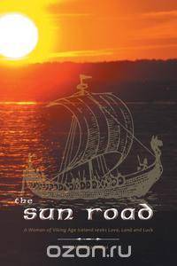 The Sun Road - A Woman of Viking Age Iceland Seeks Love, Land and Luck