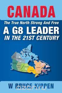 Canada the True North Strong and Free - A G8 Leader in the 21st Century