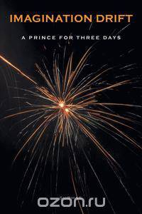 Imagination Drift - A Prince for Three Days