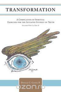 Transformation Part I &Ii - A Compilation of Spiritual Exercises for the Initiated Student of Truth