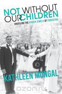 Not Without Our Children - Unveiling the Hidden Jewels of Parenting
