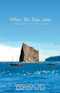 Where the Tides Meet - A Romance of the Gaspe