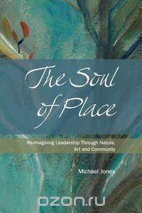 The Soul of Place - Re-Imagining Leadership Through Nature, Art and Community