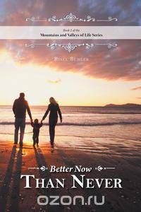 Better Now Than Never - Mountains and Valleys of Life