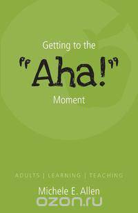 Getting to the AHA! Moment - Adults - Learning - Teaching