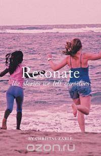 Resonate - The Stories We Tell Ourselves