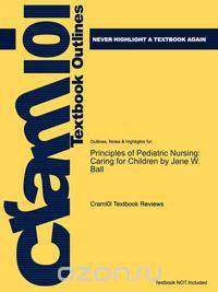 Outlines & Highlights for Principles of Pediatric Nursing