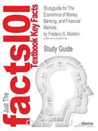 Studyguide for the Economics of Money, Banking, and Financial Markets by Mishkin, Frederic S., ISBN 9780132770248