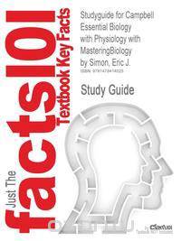Studyguide for Campbell Essential Biology with Physiology with Masteringbiology by Simon, Eric J., ISBN 9780321763327