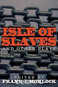 Isle of Slaves and Other Plays