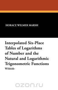 Interpolated Six-Place Tables of Logarithms of Number and the Natural and Logarithmic Trigonometric Functions