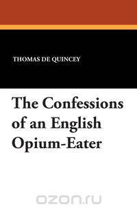 The Confessions of an English Opium-Eater