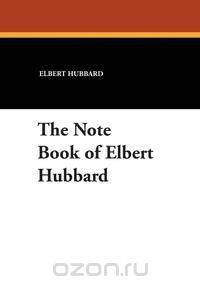 The Note Book of Elbert Hubbard