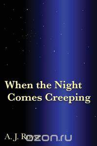 When the Night Comes Creeping