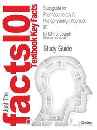 Studyguide for Pharmacotherapy a Pathophysiologic Approach 9e by Dipiro, Joseph, ISBN 9780071800532