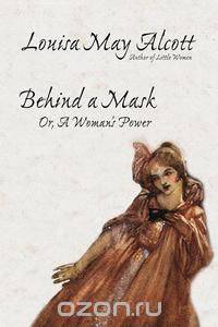 Behind a Mask, or, A Woman
