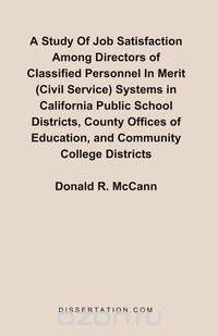 A Study Of Job Satisfaction Among Directors of Classified Personnel In Merit (Civil Service) Systems in California Public School Districts, County Offices of Education, and Community College Districts