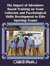 The Impact of Adventure-Based Training on Team Cohesion and Psychological Skills Development in Elite Sporting Teams