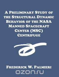 A Preliminary Study of the Structural Dynamic Behavior of the NASA Manned Spacecraft Center (MSC) Centrifuge