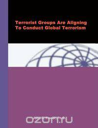 Terrorist Groups Are Aligning To Conduct Global Terrorism
