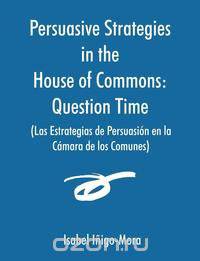 Persuasive Strategies in the House of Commons (Las Estrategias de Persuasion en la Camara de los Comunes)