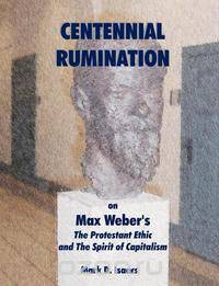 CENTENNIAL RUMINATION on Max Weber