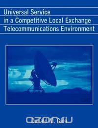 Universal Service in a Competitive Local Exchange Telecommunications Environment