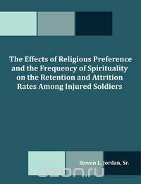 The Effects of Religious Preference and the Frequency of Spirituality on the Retention and Attrition Rates Among Injured Soldiers