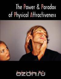 The Power and Paradox of Physical Attractiveness