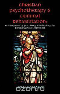 Christian Psychotherapy & Criminal Rehabilitation