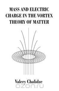 Mass and Electric Charge in the Vortex Theory of Matter