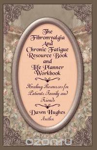 The Fibromyalgia and Chronic Fatigue and Life Planner Workbook