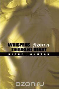 Whispers from a Troubled Heart
