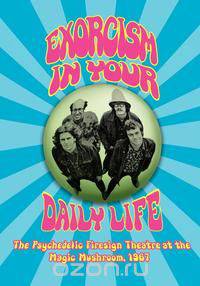EXORCISM IN YOUR DAILY LIFE The Psychedelic Firesign Theatre At The Magic Mushroom - 1967